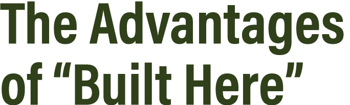 The Advantages of “Built Here”