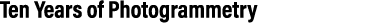 Ten Years of Photogrammetry