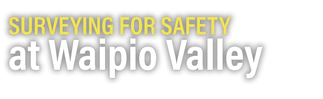 Surveying for Safety at Waipio Valley